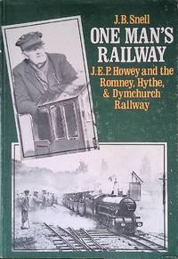 One Man's Railway: J.E.P. Honey and the Romney, Hythe and Dymchurch Railway