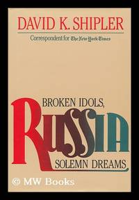 image of Russia : Broken Idols, Solemn Dreams / David K. Shipler