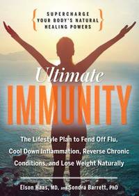 Ultimate Immunity: Supercharge Your Body&#039;s Natural Healing Powers by Haas, Elson M.; Barrett, Sondra - 2015