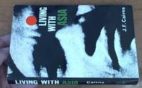 Living with Asia by Cairns, J. F  (Jim)  1914 - 2003 - 1965