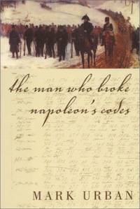 The Man Who Broke Napoleon&#039;s Codes by Urban, Mark