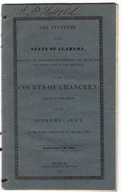 The Statutes of the State of Alabama, Relative to Chancery Proceedings, and Rules for the Regulation of the Practice in the Courts of Chancery; Adopted by the Judges of the Supreme Court, at the Term Commencing in January, 1841