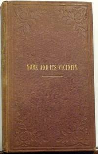 YORK AND ITS VICINITY; A Guide For the Resident and the Tourist, With Plates and Maps.