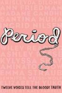 Period : Twelve Voices Tell the Bloody Truth by Arisleyda Dilone - 2018