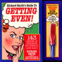 Richard Smith's Guide to Getting Even : One Hundred Forty-Three Lessons in Etiquette for a World...