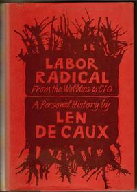 Labor Radical: From the Wobblies to CIO by Len De Caux - Signed First Edition - 1970 - from Recycled Records and Books (SKU: 07831)
