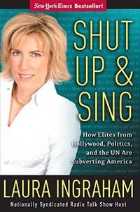 image of Shut Up and Sing: How Elites from Hollywood, Politics, and the UN Are Subverting