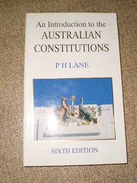 An Introduction to the Australian Constitutions - 6th Ed. 1994 by P.H.Lane - 1994