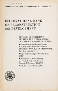 Articles of Agreement Between the United States of America and Other Powers; Formulated at the United Nations Monetary and Financial Conference Bretton Woods, New Hampshire July 1 to July 22, 1944