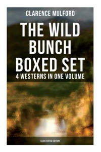 The Wild Bunch Boxed Set - 4 Westerns in One Volume (Illustrated Edition): The Coming of Cassidy...
