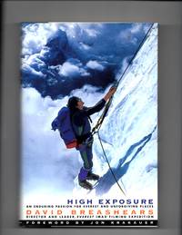 High Exposure; an Enduring Passion for Everest and Unforgiving Places by Breashers, David - 1999