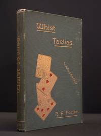 Whist Tactics: A Complete Course of Instruction in the Methods Adopted by the Best Players