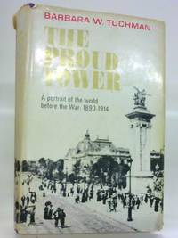 Proud Tower: A Portrait of the World Before the War, 1890-1914 by Tuchman, Barbara W - 1966