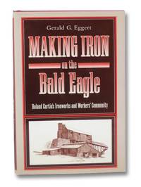 Making Iron on the Bald Eagle: Roland Curtin's Ironworks and Workers' Community