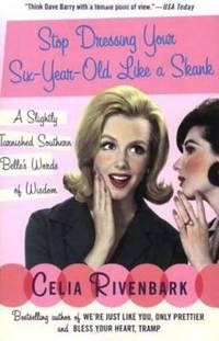 Stop Dressing Your Six-Year-Old Like a Skank : A Slightly Tarnished Southern Belle's Words of Wisdom