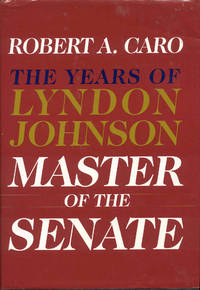 Master of the Senate (The Years of Lyndon Johnson) by Robert A. Caro - 2002