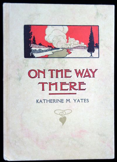 On the Way There. Katherine M. Yates Sherwood Publishing Co. New York