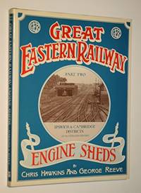 Great Eastern Railway Engine Sheds: Ipswich and Cambridge Districts Pt. 2