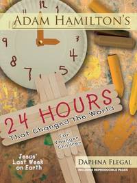 24 Hours That Changed the World for Younger Children: Jesus' Last Week on Earth