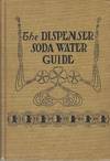 Dispenser Soda Water Guide. A collection of over 1300 formulas for the soda fountain, to which has been added numerous hints and suggestions for plant equipment and operation, refrigeration, the manufacture of ice cream, etc.