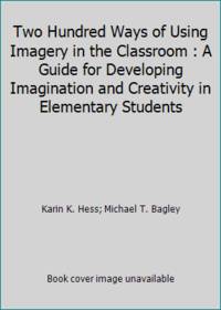 Two Hundred Ways of Using Imagery in the Classroom : A Guide for Developing Imagination and...