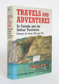 Travels and Adventures in Canada and The Indian Territories Between the Years 1760 and 1776 by Henry, Alexander; Bain, James [editor] - 1969