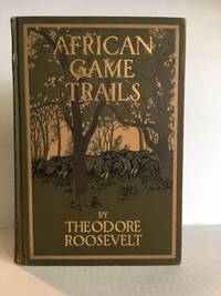 African Game Trails by Theodore Roosevelt - First trade edition - 1910 - from Last Word Books LLC (SKU: 1353)