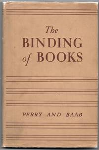 THE BINDING OF BOOKS by Kenneth F. & Clarence T. Baab Perry - 1940 - from The Bookseller, Inc. (SKU: 66742)