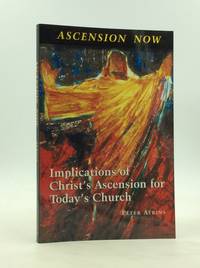ASCENSION NOW: Implications of Christ's Ascension for Today's Church