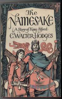 THE NAMESAKE, A Story of King Alfred by Hodges, C. Walter, Illustrated by Author - 1964