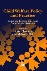 Child Welfare Policy and Practice: Issues and Lessons Emerging from Current Research