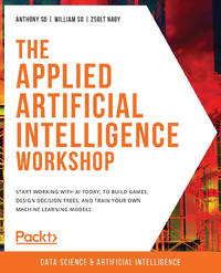 The The Applied Artificial Intelligence Workshop: Start working with AI today, to build games,...