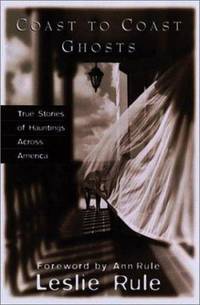 Coast to Coast Ghosts : True Stories of Hauntings Across America by Leslie Rule - 2001