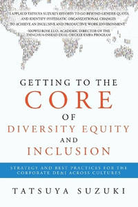 Getting to the Core of Diversity Equity and Inclusion: Strategy and Best Practices for the...