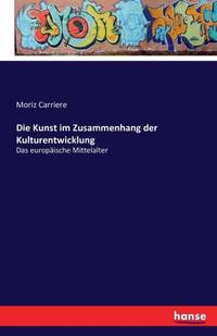Die Kunst im Zusammenhang der Kulturentwicklung:Das europäische Mittelalter