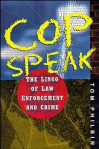 Cop Speak : The Lingo of Law Enforcement and Crime