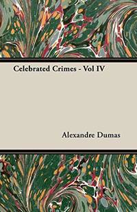 Celebrated Crimes - Vol IV by Alexandre Dumas