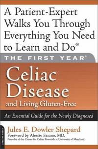 Celiac Disease and Living Gluten-Free : An Essential Guide for the Newly Diagnosed - A...