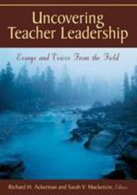 Uncovering Teacher Leadership: Essays and Voices from the Field