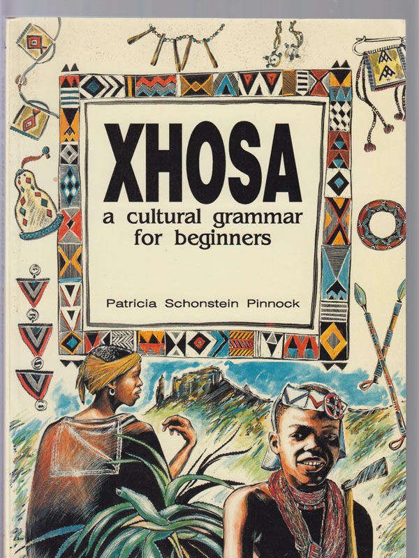 Xhosa a Cultural Grammar for Beginners by Pinnock, Patricia Schonstein