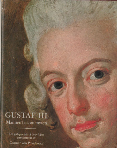 GUSTAF III. Mannen bakom myten. Ett självporträtt…