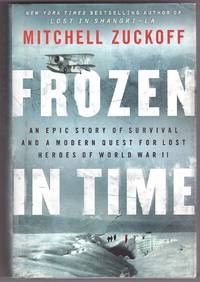 cover of Frozen in Time An Epic Story of Survival and a Modern Quest for Lost Heroes of World War II