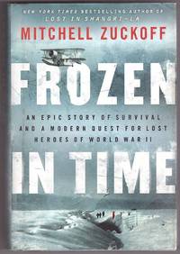 Frozen in Time An Epic Story of Survival and a Modern Quest for Lost  Heroes of World War II