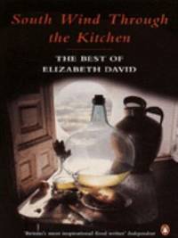 image of South Wind Through the Kitchen : The Best of Elizabeth David