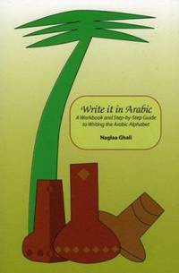 Write It in Arabic : A Workbook and Step-by-Step Guide to Writing the Arabic Alphabet