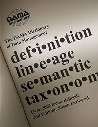 The DAMA Dictionary of Data Management, 2nd Edition: Over 2,000 Terms Defined for IT and Business...