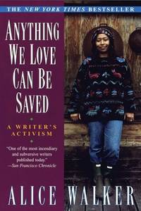 Anything We Love Can Be Saved: A Writer&#039;s Activism by Walker, Alice