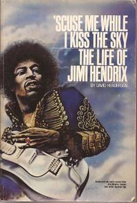 &#039;Scuse Me While I Kiss the Sky: The Life of Jimi Hendrix by Henderson, David - 1981