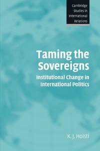 Taming the Sovereigns: Institutional Change in International Politics