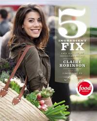 5 Ingredient Fix : Easy, Elegant, and Irresistible Recipes